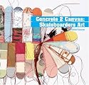 Concrete 2 Canvas: More Skateboarders' Art