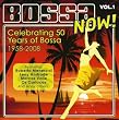 Bossa Now! Vol. 1: Celebrating 50 Years of Bossa 1958 - 2008