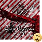 Across The Border ��������A������(�߸ˤ��ꡣ)