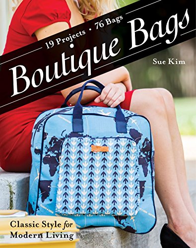 Boutique Bags: Classic Style for Modern Living - 19 Projects 76 Bags