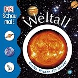 Schau mal! Weltall: Erstes Wissen f&uuml;r Kinder - -