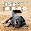 Alligator and Crocodile Rescue: Changing the Future for Endangered Wildlife