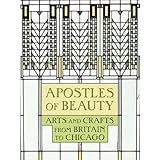 Apostles of Beauty: Arts and Crafts from Britain to Chicago (Art Institute of Chicago)