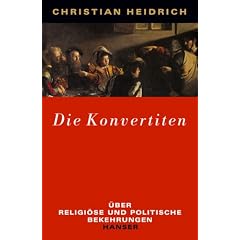Die Konvertiten: �ber religi�se und politische Bekehrungen