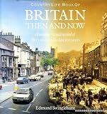 Country life book of Britain then and now : a unique visual record of Britain over the last 100 years