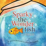 Sparky the Wonderfish: A Story of How Love Creates Magic