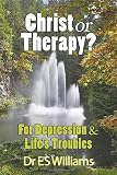 Christ or Therapy?: For Depression and Lifes Troubles