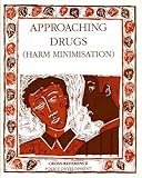 Approaching drugs : harm minimisation as a technique for minimising the abuse of drugs