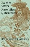 Pancho Villa's Revolution by Headlines
