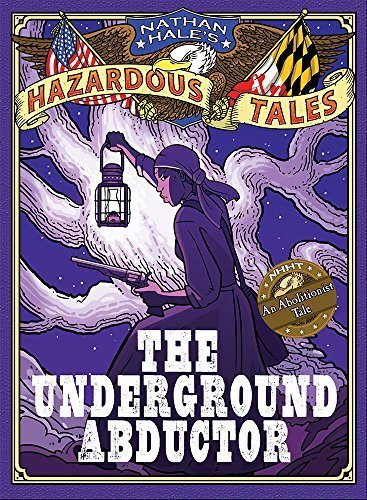 Nathan Hale's Hazardous Tales: The Underground Abductor (An Abolitionist Tale about Harriet Tubman) by Hale, Nathan (April 21, 2015) Hardcover