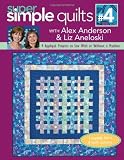 Super Simple Quilts #4 with Alex Anderson & Liz Aneloski: 9 Applique Projects to Sew With or Without a Machine