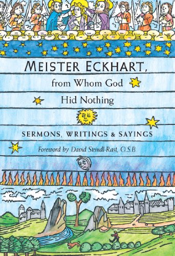 Meister Eckhart, from Whom God Hid Nothing: Sermons, Writings, & Sayings, by Meister Eckhart, David O'Neal Meister Eckhart, from Whom God Hid Nothing: Sermons, Writings, & Sayings, by Meister Eckhart, David O'Neal