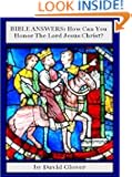 Bible Answers: How Can You Honor The Lord Jesus Christ?