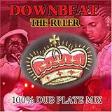 DOWNBEAT THE RULER 100% DUB PLATE MIX
