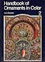 Handbook of Ornaments in Color: One Hundred Color Plates Highlighted With Gold and Silver ...: A Practical and Historical Collection