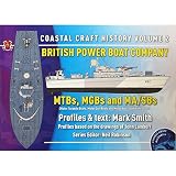 Coastal craft history. Volume 2, British Power Boat Company, MTBs, MGBs and MA/SBS : (motor torpedo boats, motor gun boats and motor anti-submarine boats)
