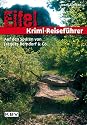 Eifel Krimi-Reiseführer: Auf den Spuren von Jacques Berndorf & Co