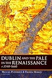Dublin and the Pale in the Renaissance, c. 1540-1660