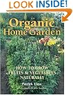 The Organic Home Garden: How to Grow Fruits and Vegetables Naturally
