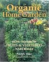 The Organic Home Garden: How to Grow Fruits and Vegetables Naturally
