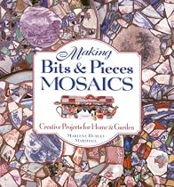Making Bits and Pieces Mosaics: Creative Projects for Home & Garden