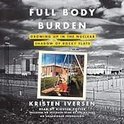 Full Body Burden: Growing Up in the Nuclear Shadow of Rocky Flats | [Kristen Iversen]