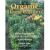 The Organic Home Garden: How to Grow Fruits and Vegetables Naturally