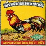 Various Artists Ain't Nobody Here But Us Chickens - American Chicken Songs From The 1920s-1950s