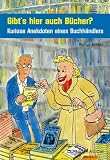 Gibt's hier B�cher? Kuriose Anekdoten eines Buchh�ndlers - Reiner Scherz