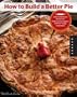 How to Build a Better Pie: Sweet and Savory Recipes for Flaky Crusts, Toppers, and Everything in Between