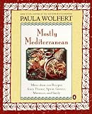  : Mostly Mediterranean: More than 200 Recipes from France, Spain, Greece, Morocco, and Sicily