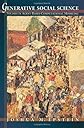 Generative Social Science: Studies in Agent-Based Computational Modeling (Princeton Studies in Complexity)