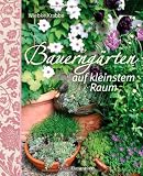 Bauerng&auml;rten auf kleinstem Raum - Wiebke Krabbe