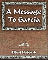 A Message To Garcia and Other Essays