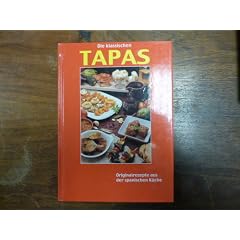 Die klassischen Tapas - Originalrezepte aus der spanischen K�che
