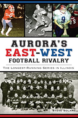 Aurora's East-West Football Rivalry: The Longest-Running Series in Illinois (Sports)