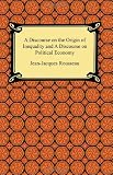 A Discourse on the Origin of Inequality and A Discourse on Political Economy