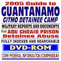 2005 Guide to the Guantanamo Detainee Camp in Cuba (Gitmo) – Government Reports on Alleged Detainee and Enemy Combatant Abuse (DVD-ROM)
