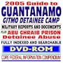 2005 Guide to the Guantanamo Detainee Camp in Cuba (Gitmo) � Government Reports on Alleged Detainee and Enemy Combatant Abuse (DVD-ROM)