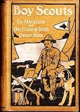 Boy scouts in Mexico;: Or, On guard with Uncle Sam, (His Boy scouts series)