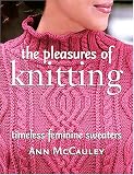 The Pleasures Of Knitting: Timeless Feminine Sweaters