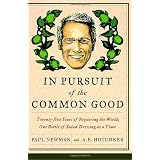 In Pursuit of the Common Good: Twenty-Five Years of Improving the World, One Bottle of Salad Dressing at a Timeby A. E. Hotchner