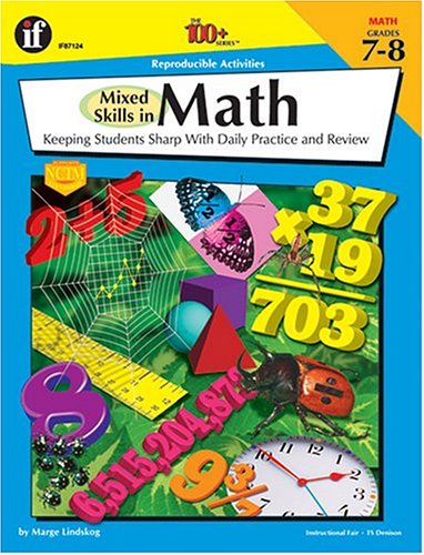The 100+ Series Mixed Skills in Math, Grades 7-8: Keeping Students Sharp With Daily Practice and Review