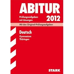Abitur-Pr�fungsaufgaben Gymnasium Th�ringen; Deutsch 2012; Mit den Original-Pr�fungsaufgaben Jahrg�nge 2008-2011 mit L�sungen.