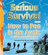 Serious Survival: How to Poo in the Arctic and Other essential tips for explorers