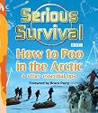 Serious Survival: How to Poo in the Arctic and Other Essential Tips for Explorers