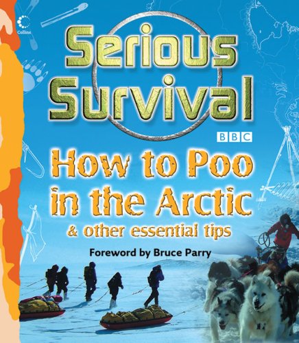 Childrens Toyshop  Books : Serious Survival: How to Poo in the Arctic and Other Essential Tips for Explorers