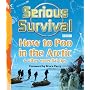 Serious Survival: How to Poo in the Arctic and Other Essential Tips for Explorers