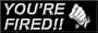YOU'RE FIRED! - Bumper Sticker