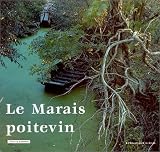 Le Marais poitevin : De Niort &agrave; l'oc&eacute;an par la Venise verte